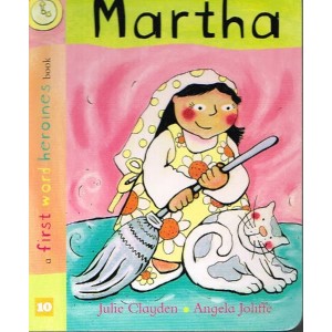 Martha - A First Word Heroines Book  By Julie Clayden & Angela Joliffe